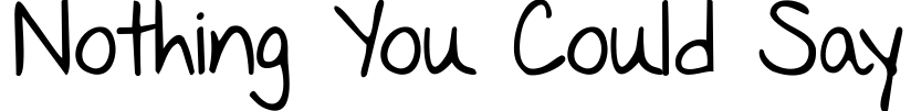 Nothing You Could Say