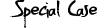 Special Case