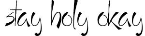Stay Holy Okay